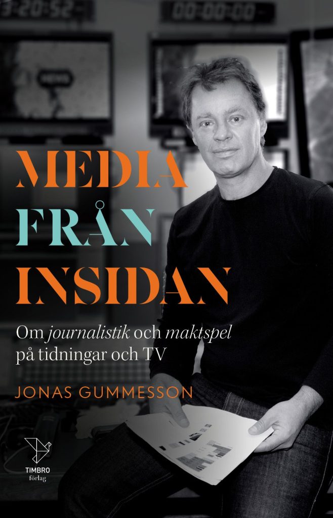 Media från insidan: om journalistik och maktspel på tidningar och TV.